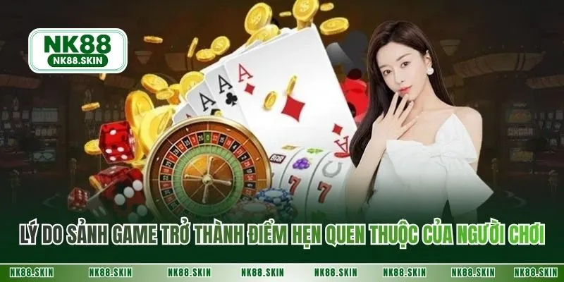 Lý do sảnh game trở thành điểm hẹn quen thuộc của người chơi